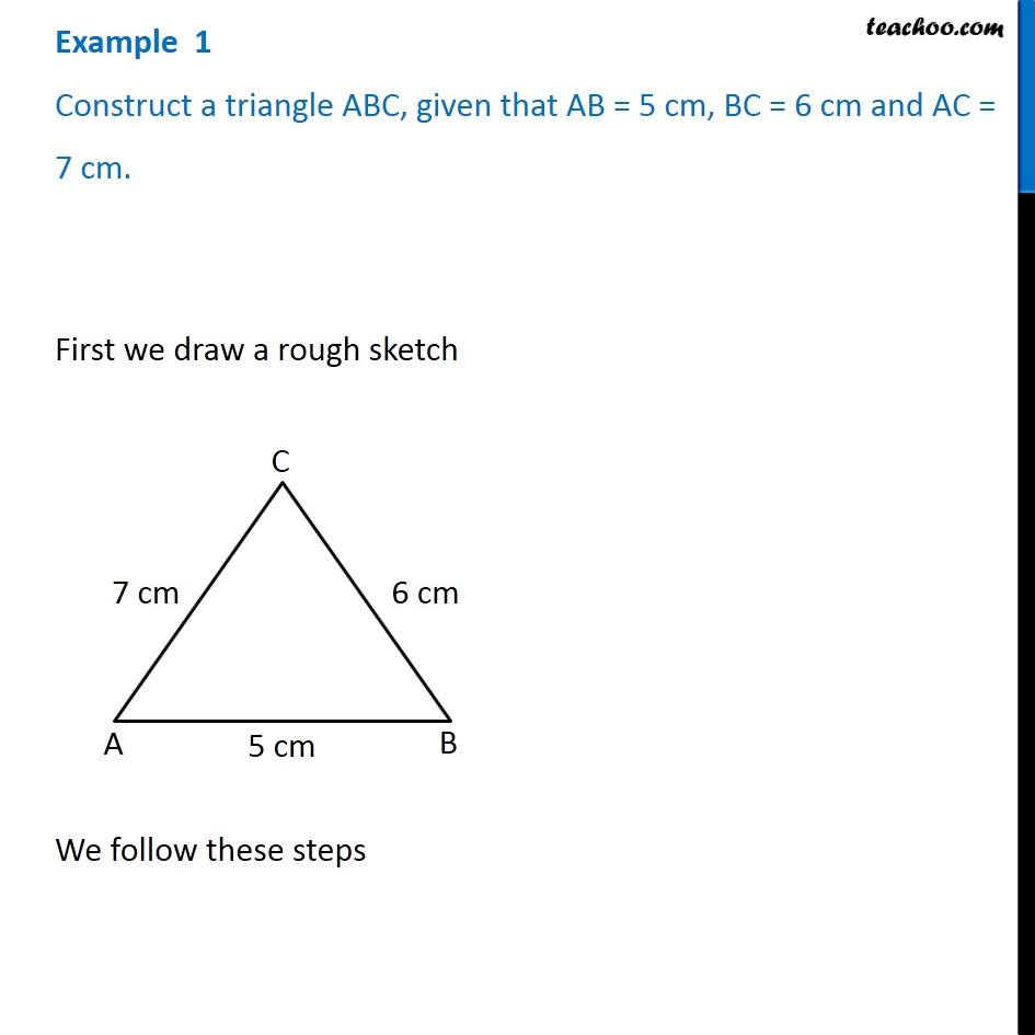 Example 1 - Construct triangle ABC, given AB = 5 cm, BC = 6 cm, AC = 7