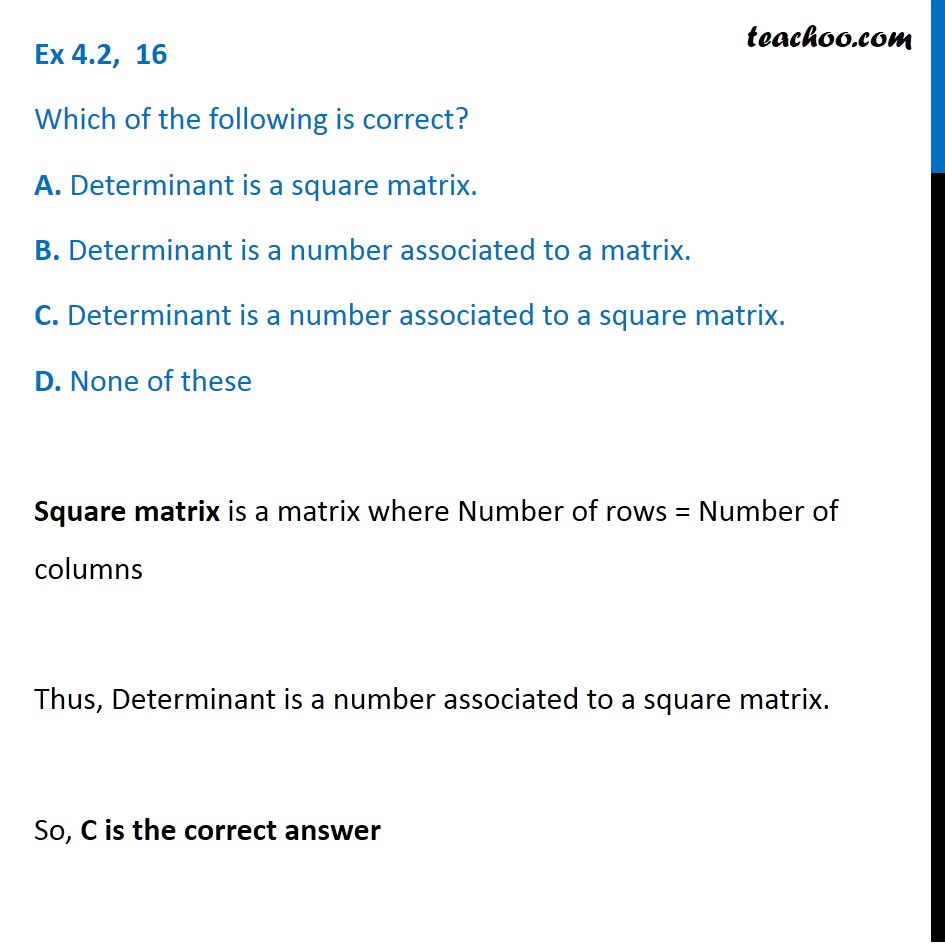 Ex 4.2, 16 - Which is correct? A. Determinant is a square matrix