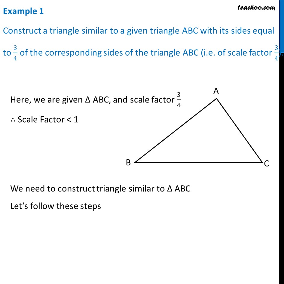 Example 1 - Construct a triangle similar to triangle ABC with its side