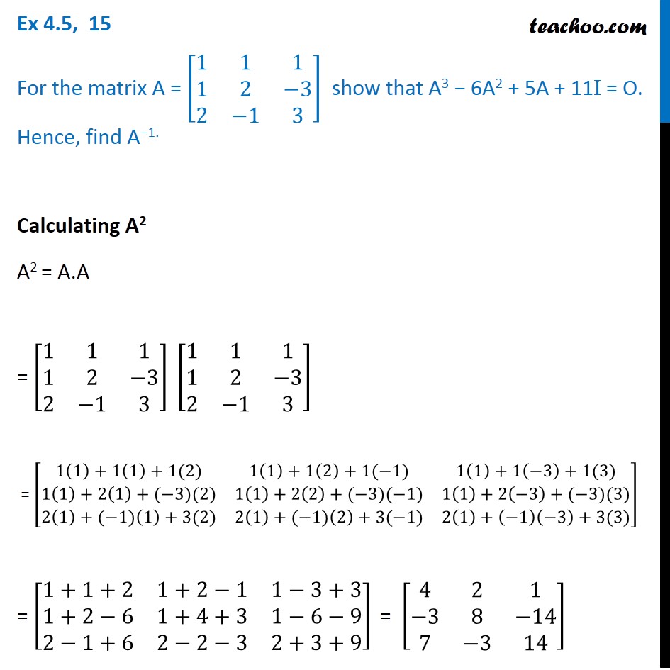 Ex 4.5, 15 - Show that A3 - 6A2 + 5A + 11I = O, hence find A-1