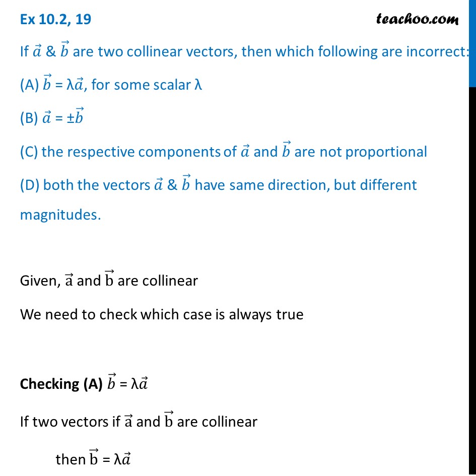 Ex 10.2, 19 - If a,  bare two collinear vectors, then which