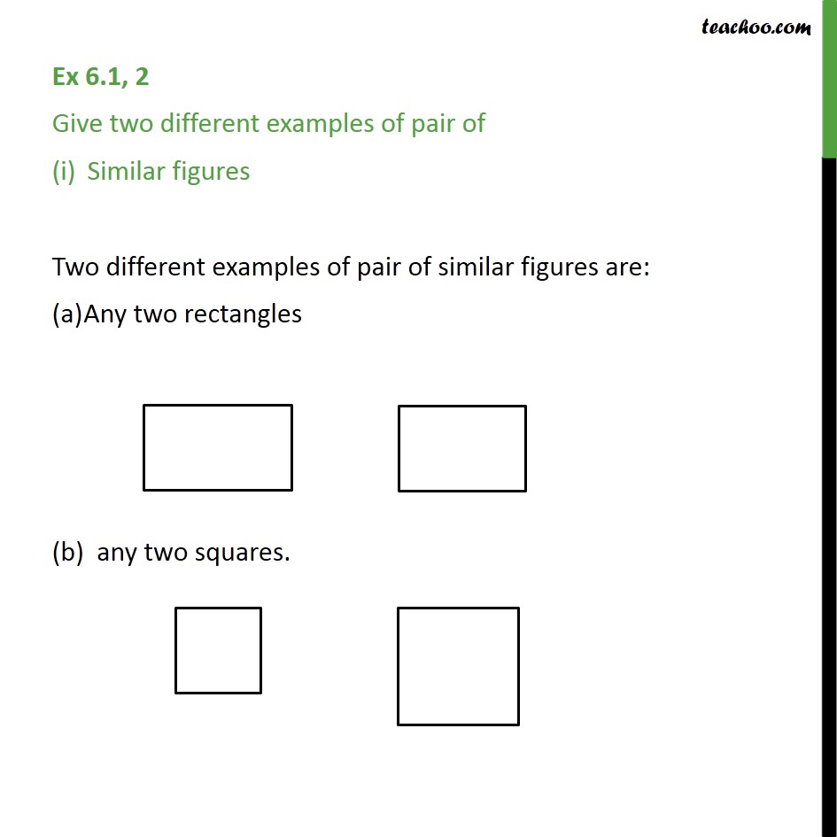 Ex 6.1, 2 - Give two examples of pair of (i) Similar figures - Ex 6.1