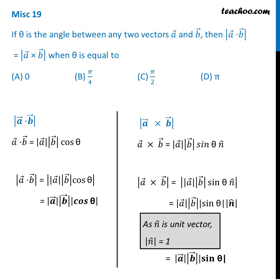 Misc 19 (MCQ) - If |a.b| = |a X B| Then Theta Equal To 0, Pi/4