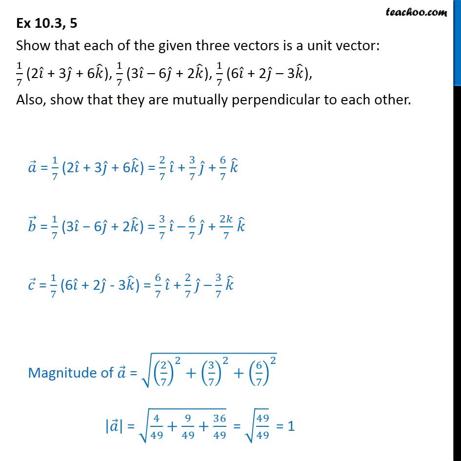 Ex 10.3, 5 Show unit vector 1/7 (2i + 3j + 6k), 1/7(36j+2k)