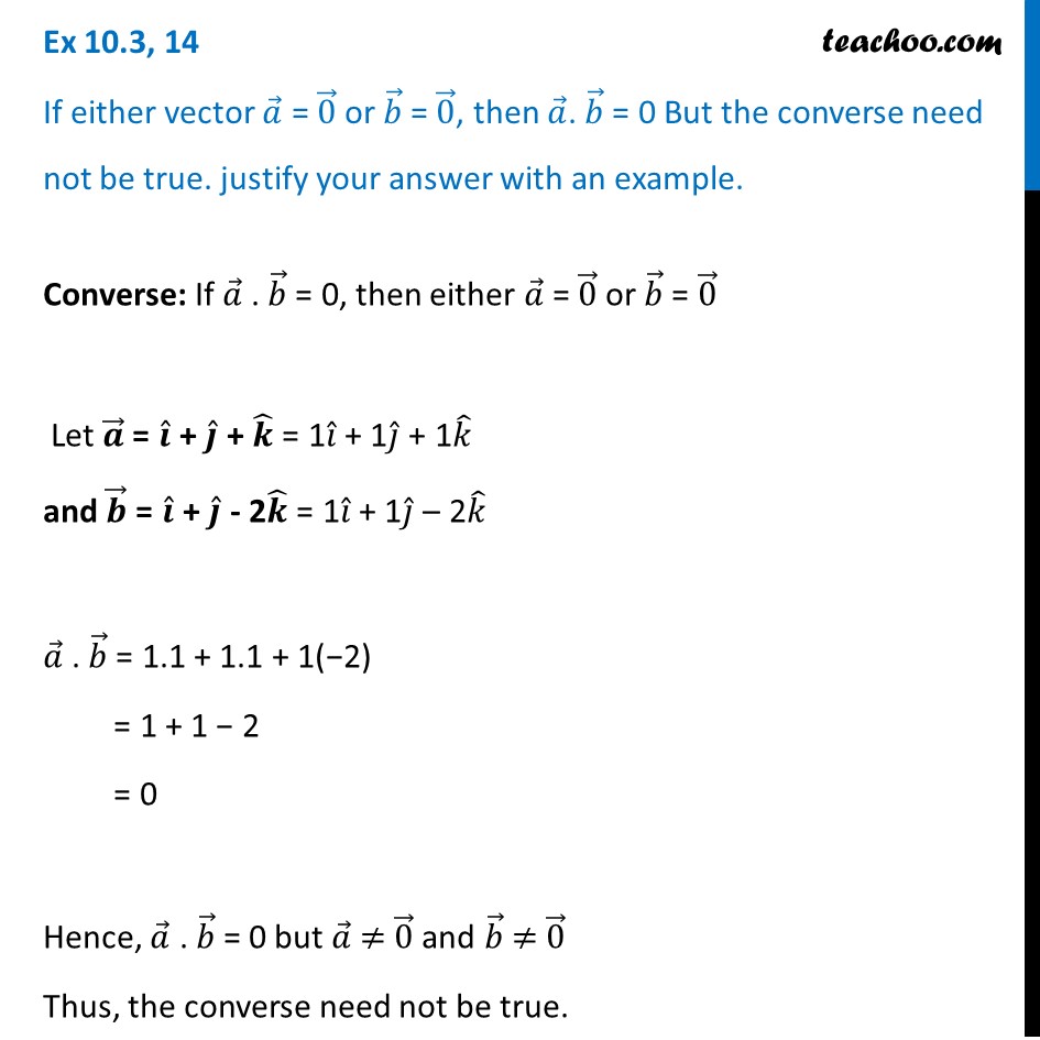 Ex 10.3, 14 - If Either A=0 Or B=0, Then A.b = 0, But Converse