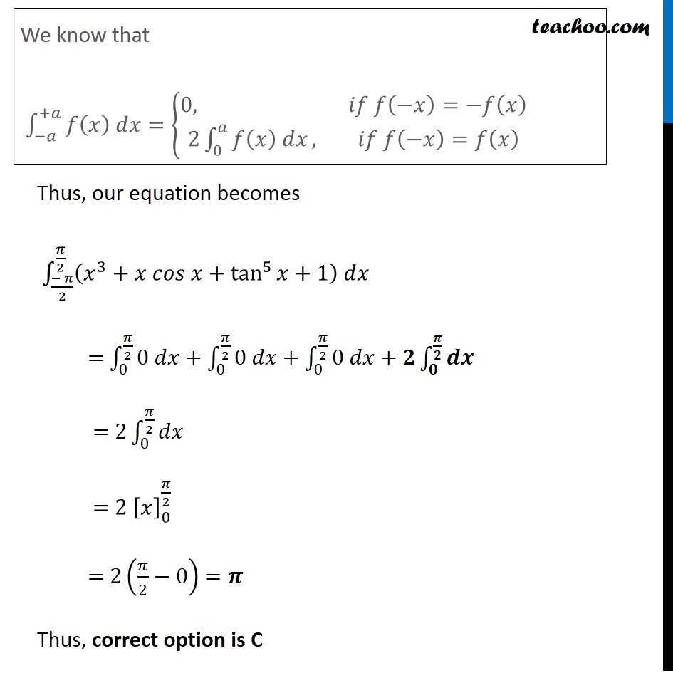 Ex 7.11, 20 (MCQ) - Value of (x3 + x cos x + tan5 x + 1) dx