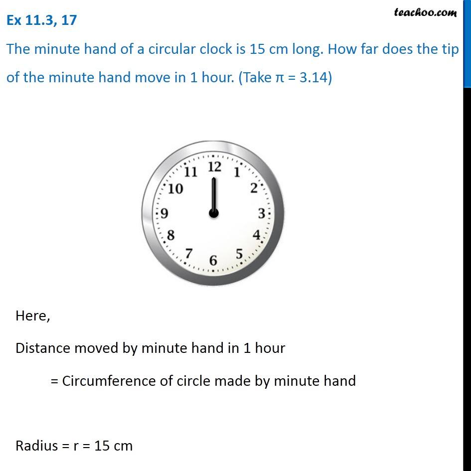 Ex 11.3, 17 - The minute hand of a circular clock is 15 cm long. How