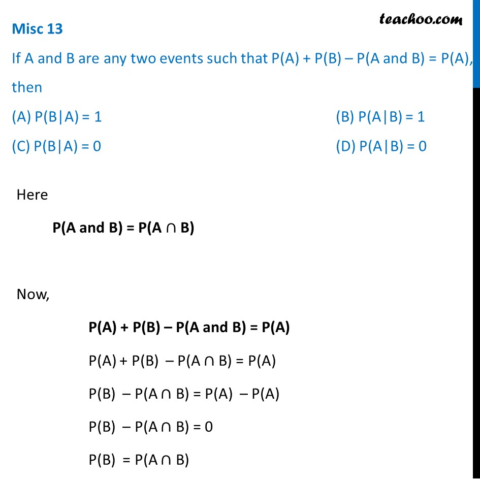 Misc 13 (MCQ) - If P(A) + P(B) - P(A And B) = P(A), Then P(B|A)