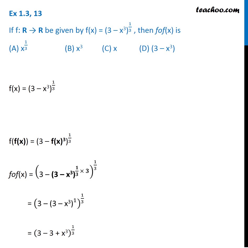 Ex 1.3, 13 - f(x) = (3 - x3)1/3, then fof (x) is (A) x1/3