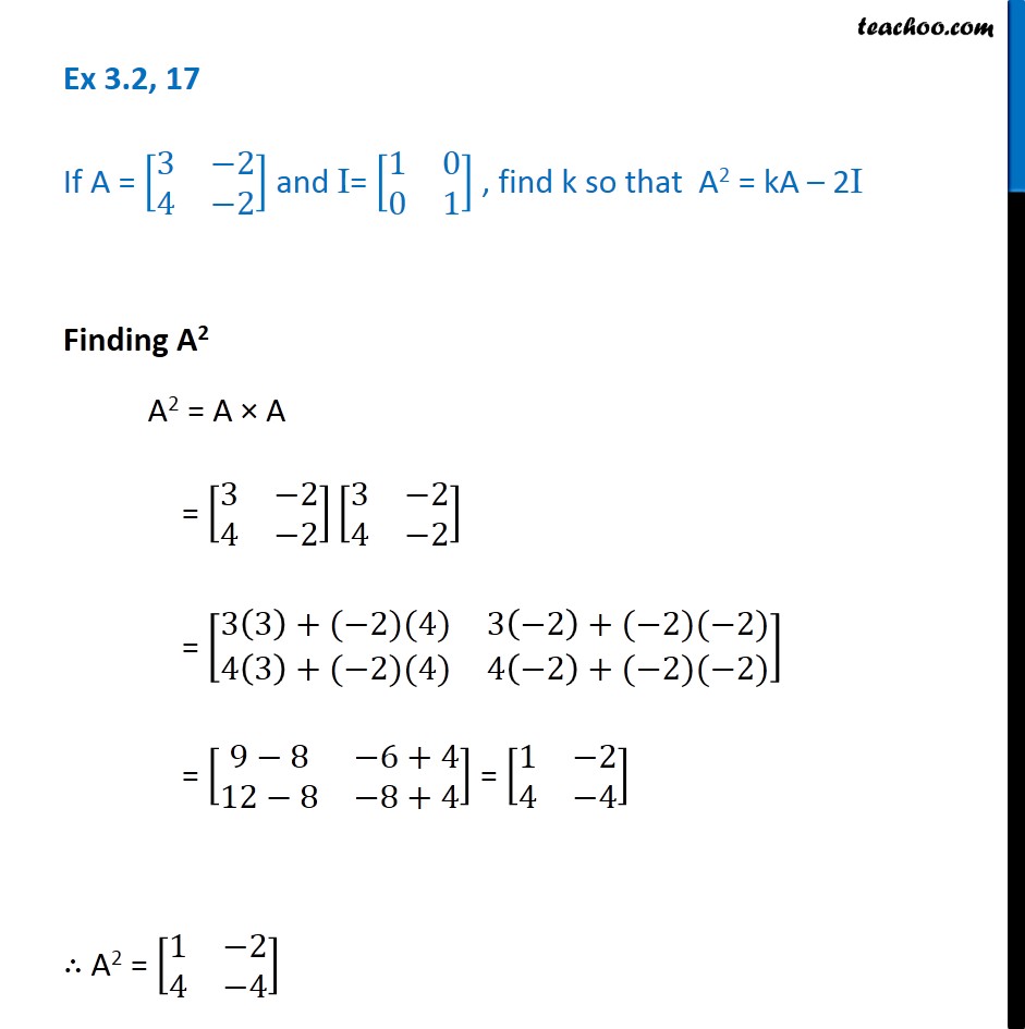 Ex 3.2, 17 - Find k so that  A2 = kA - 2I, if A = [3 -2 4 -2]