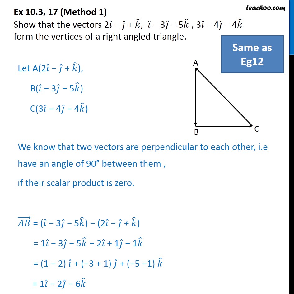 Ex 10.3, 17 Show vectors form vertices of right angled triangle