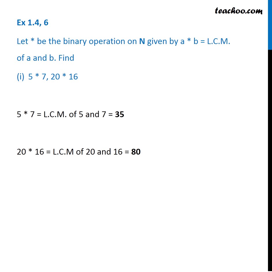 Ex 1.4, 6 - Let a * b = LCM of a and b. Find 5 * 7, 20 * 16