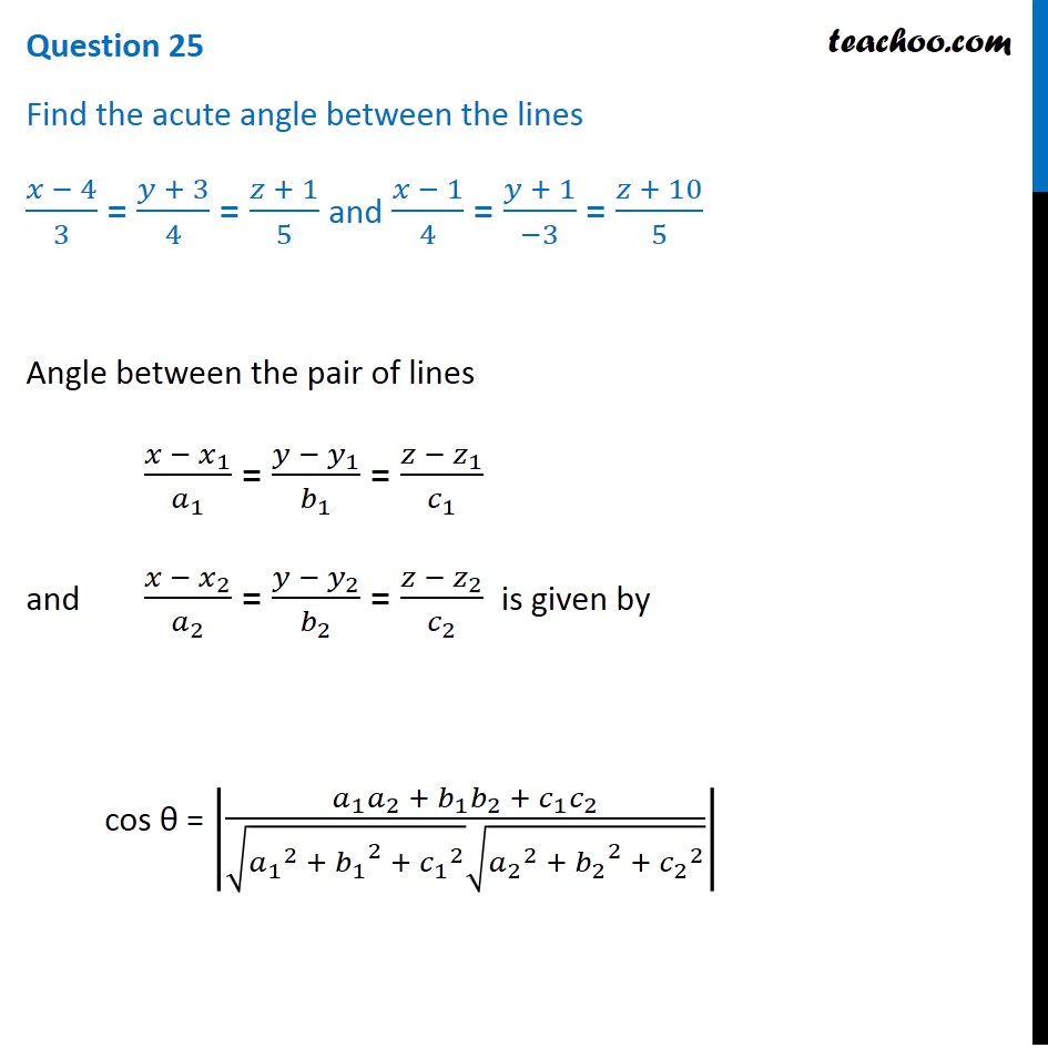Find the acute angle between lines  (x - 4)/3 = (y + 3)/4 = (z + 1)/5