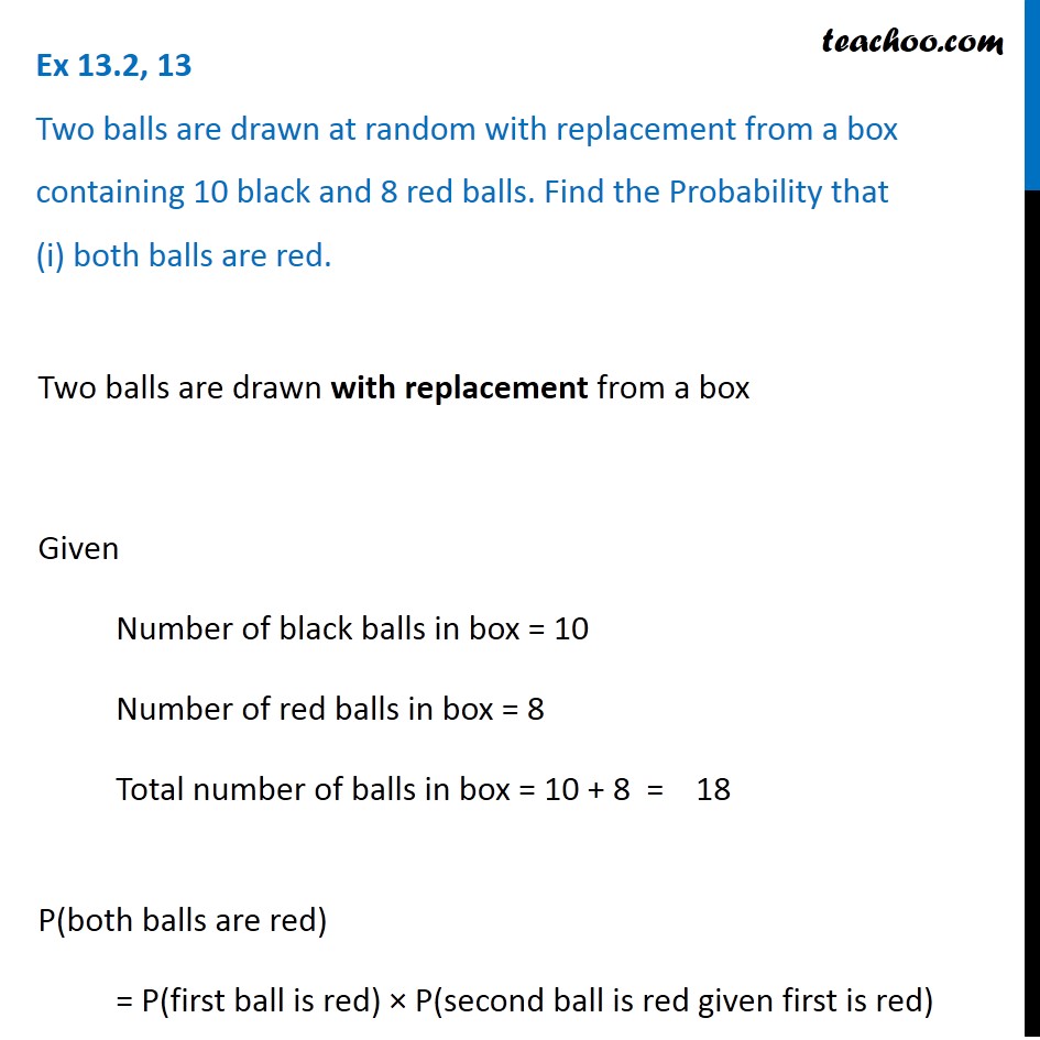 Two balls are drawn with replacement from a box 10 black and 8 red