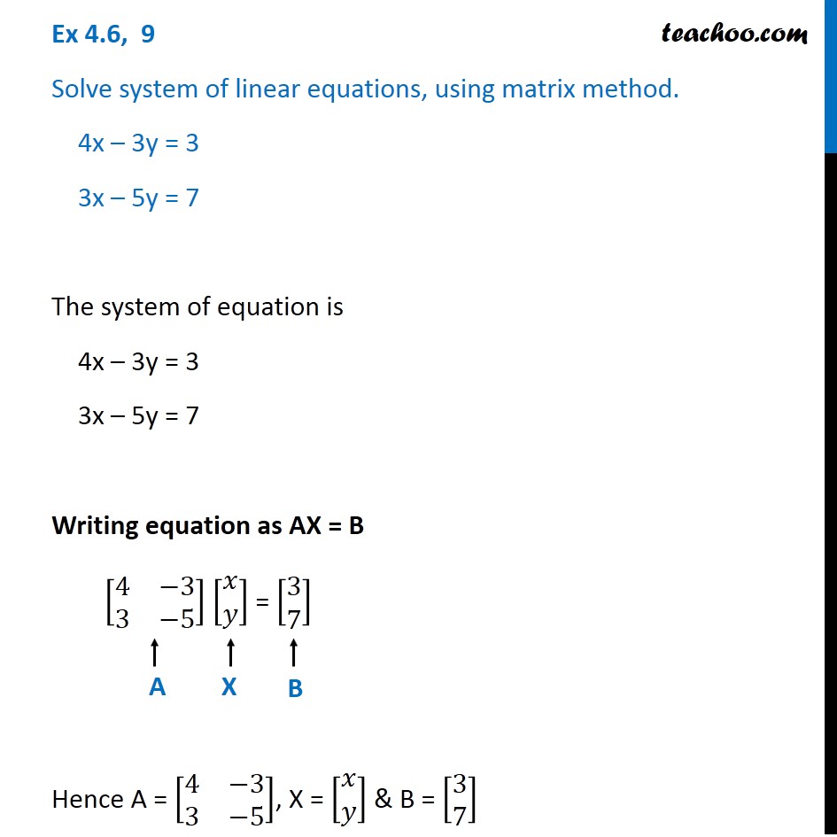 Ex 4.6, 9 - Solve using matrix method 4x-3y=3 3x+5y=7 - Ex 4.6