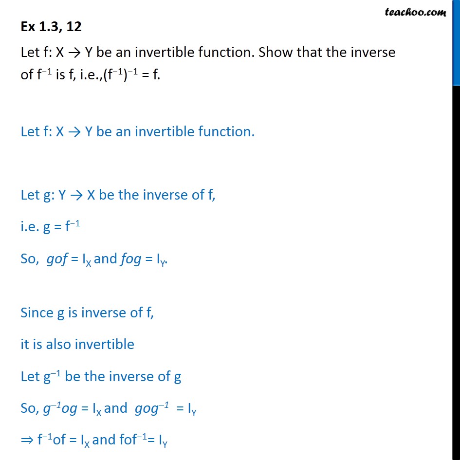 Ex 1.3, 12 - Let f be invertible. Show inverse of f-1 is f - Invertible functions: Proofs