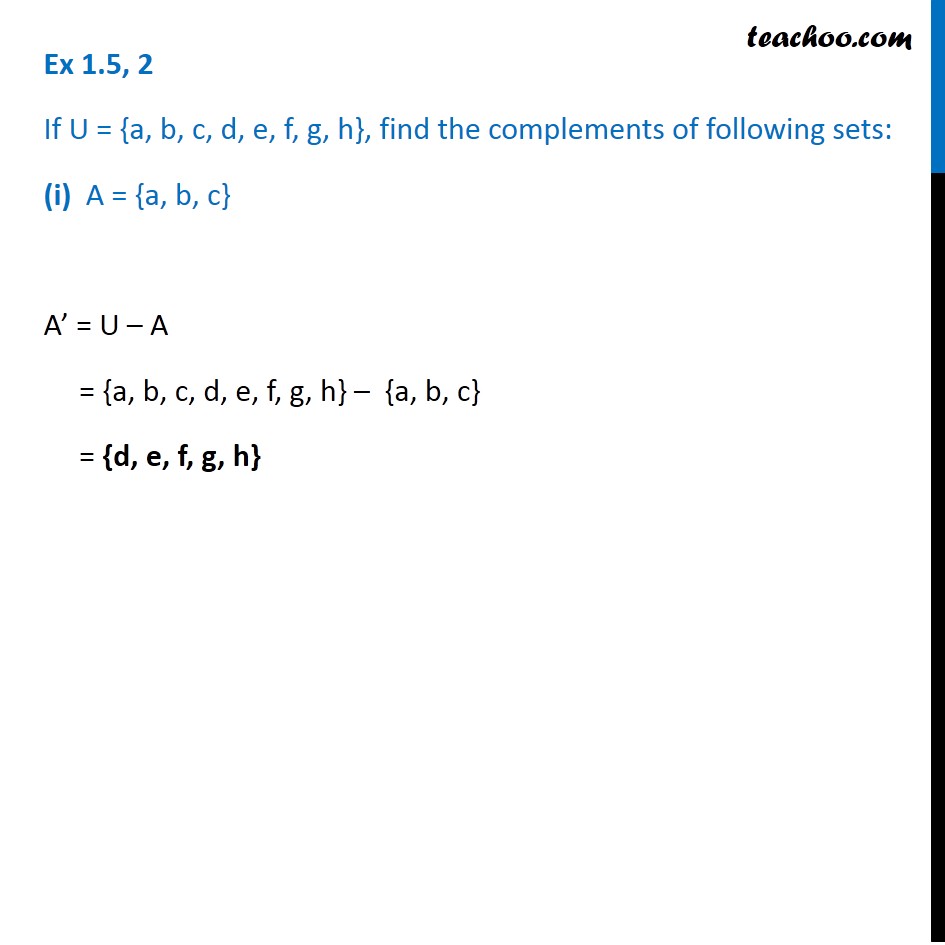 Ex 1.5, 2 - If U = {a, b, c, d, e, f, g, h}, find complements
