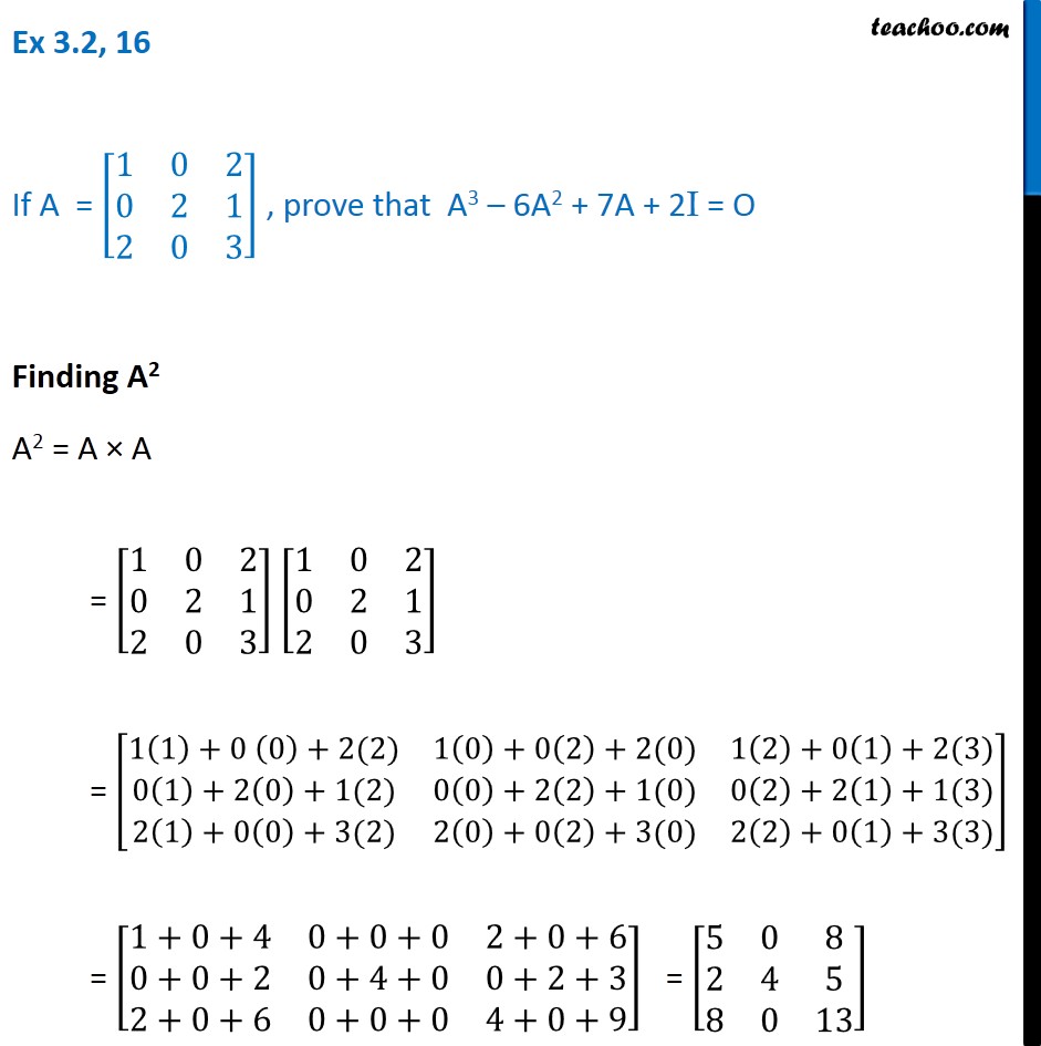 Ex 3.2, 16 - Prove A3 - 6A2 + 7A + 2I = O, given A = [1 0