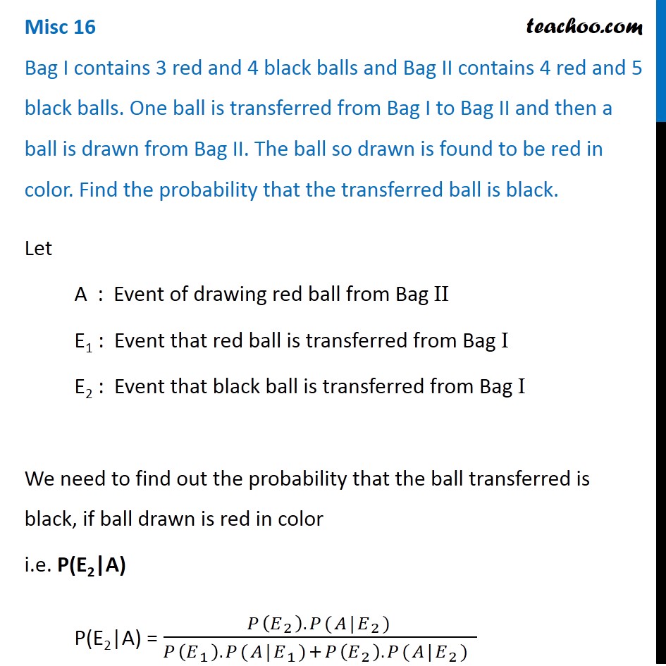 Misc 16 - Bag I contains 3 red and 4 black balls and Bag II contains