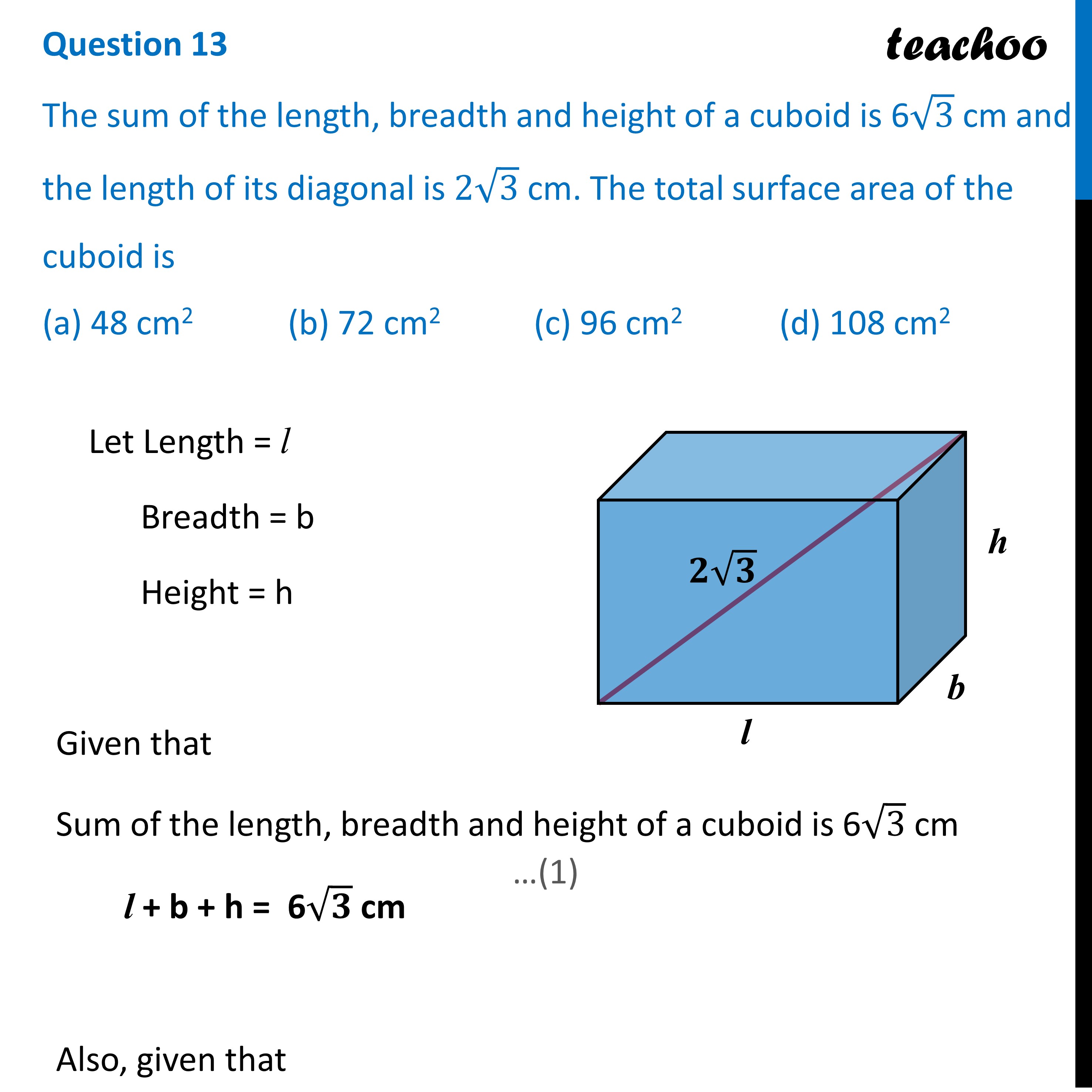 Mcq The Sum Of The Length Breadth And Height Of A Cuboid Is 6√3cm