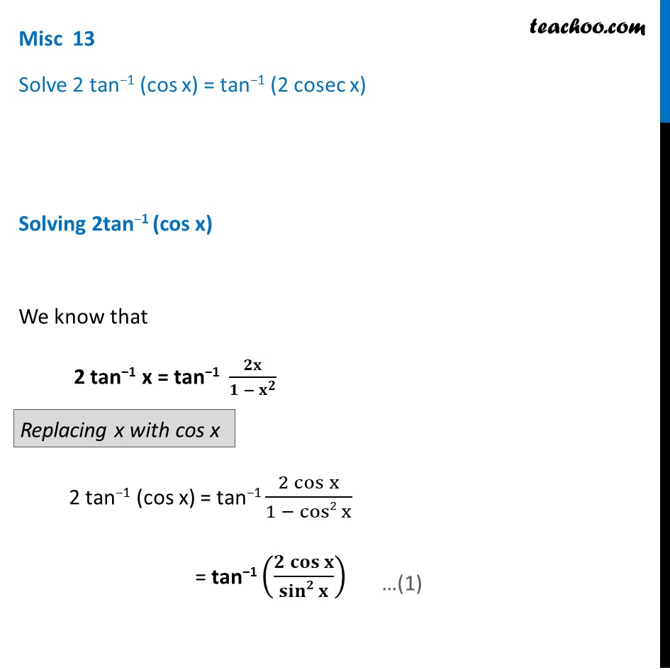 Misc 13 - Solve 2 tan-1 (cos x) = tan-1 (2 cosec x) - Miscellaneous