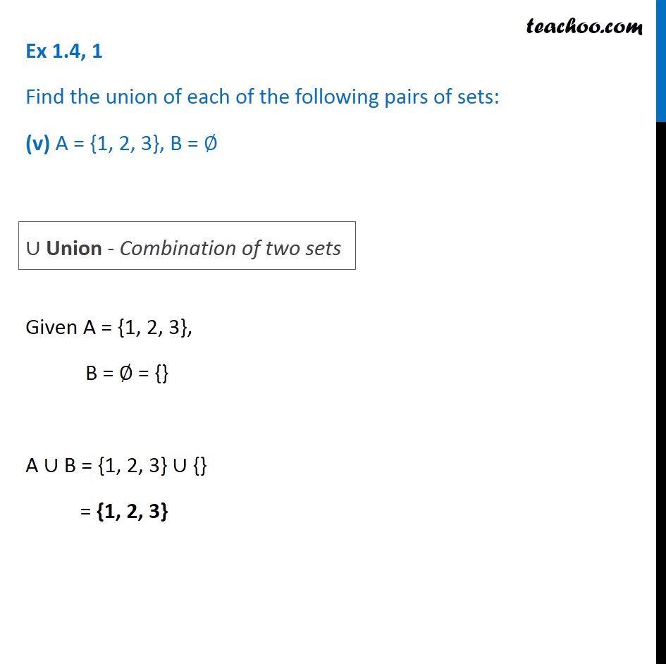 Ex 1.4, 1 - Find The Union Of Sets: A = {1, 2, 3}, B = ∅ (Null Set)