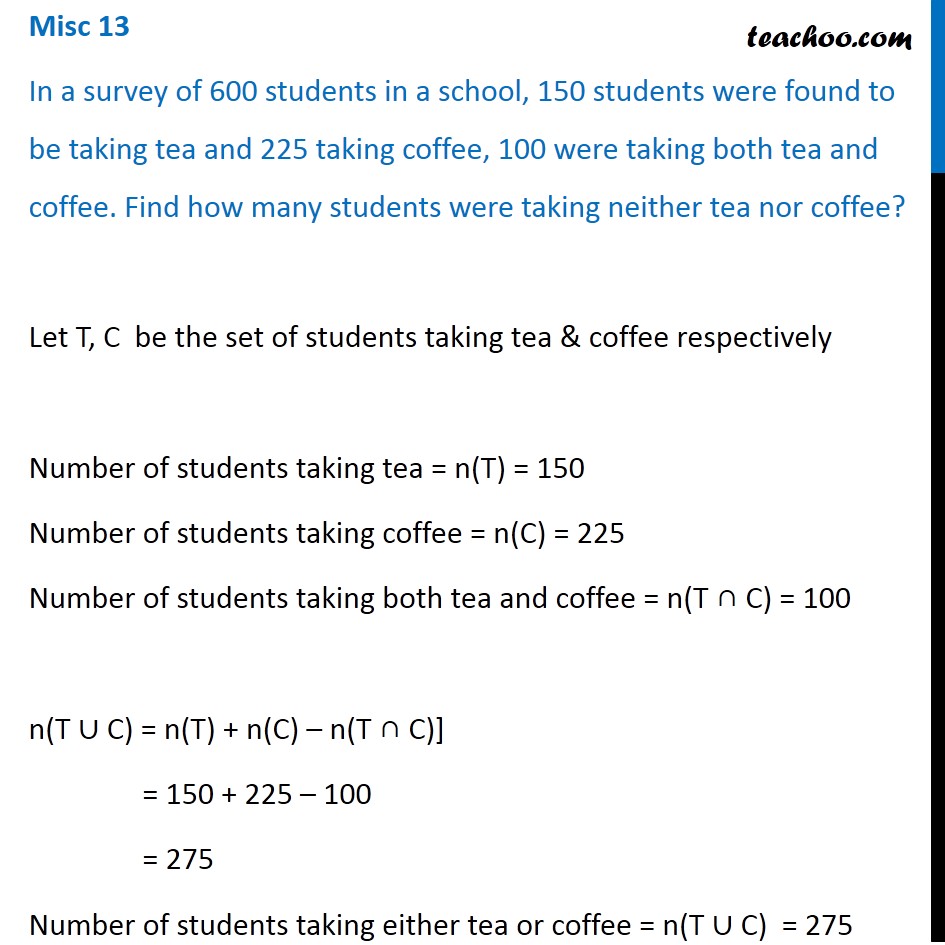 Misc 13 - In a survey of 600 students in a school, 150 tea, 225