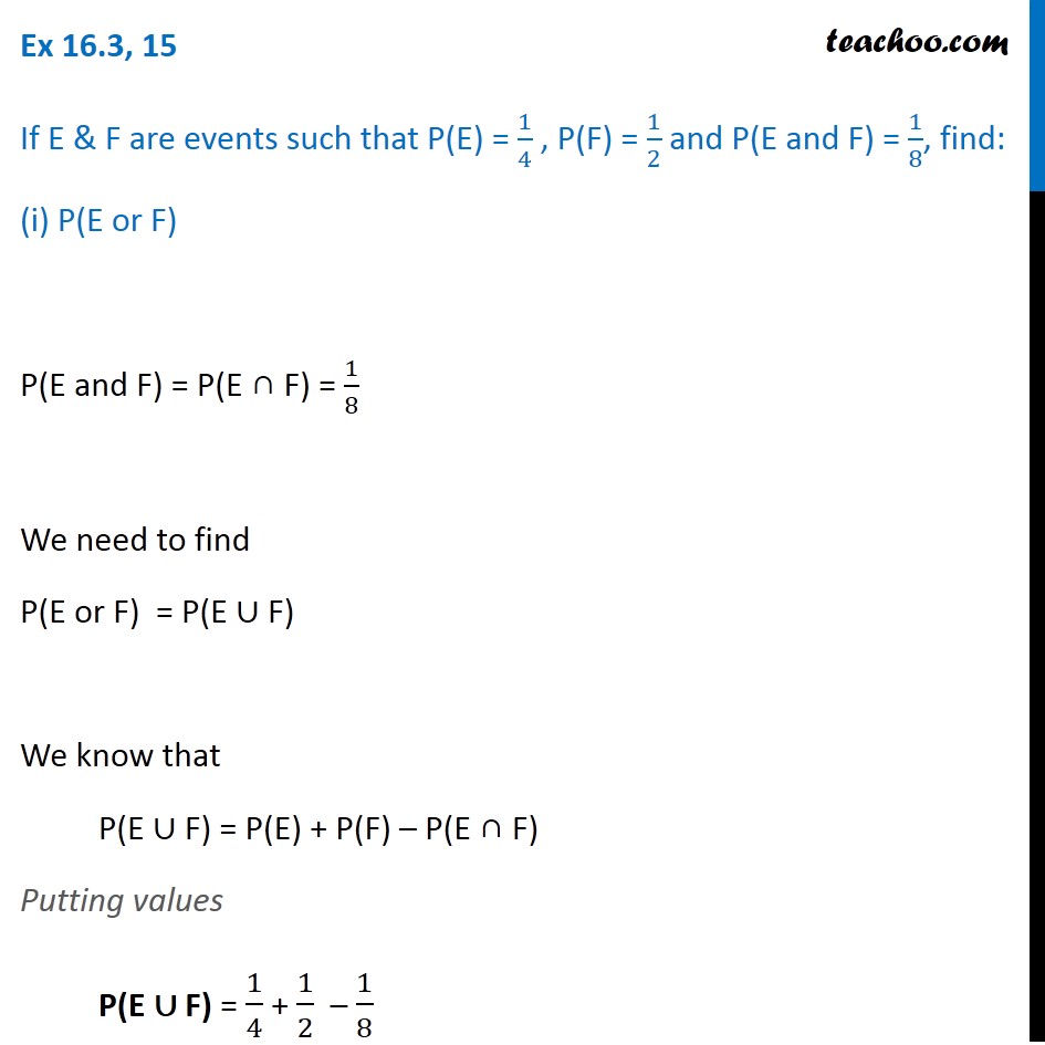 Ex 16.3, 15 - If P(E) =  1/4, P(F) = 1/2, P(E and F) = 1/8
