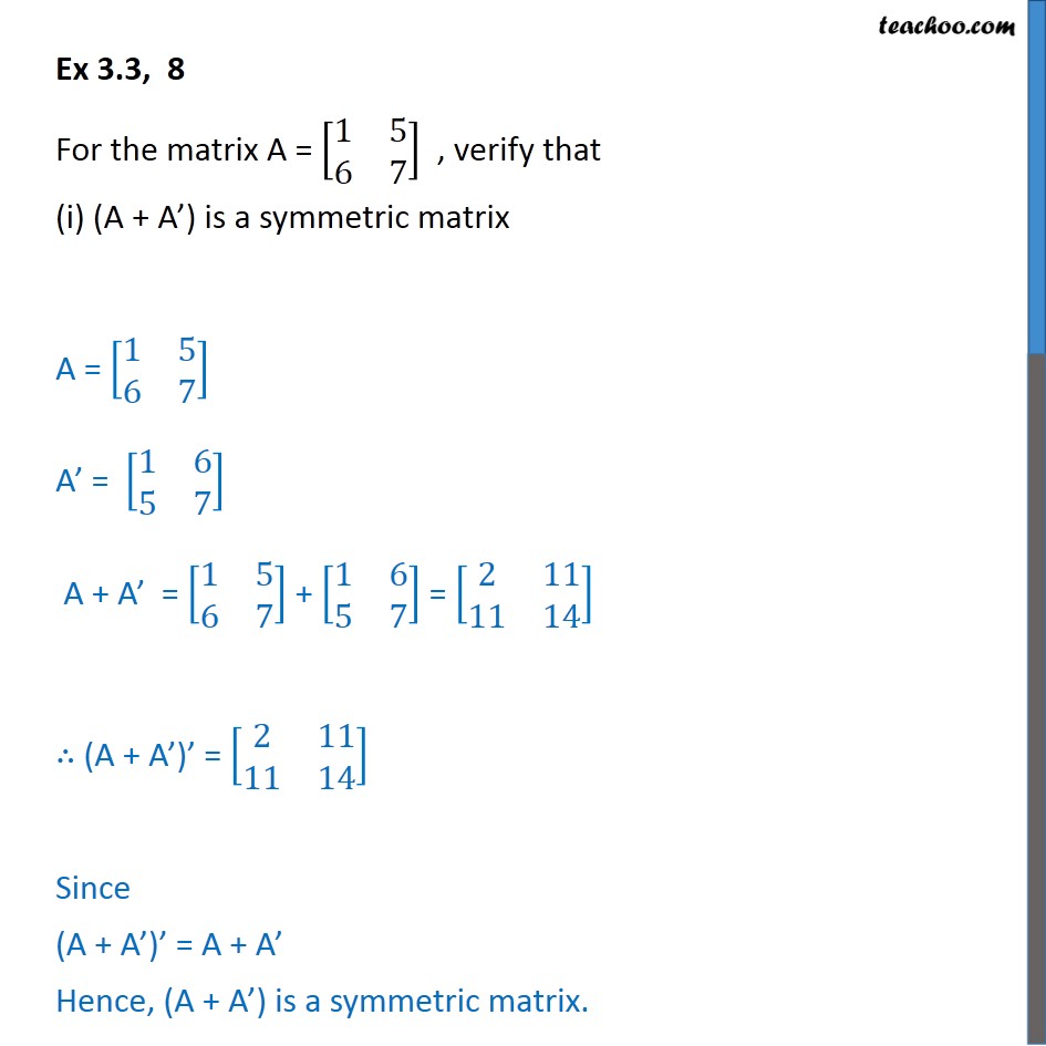 Ex 3.3, 8 - For A = [1 5 6 7], verify (i) (A + A') is symmetric - Symmetric and skew symmetric matrices