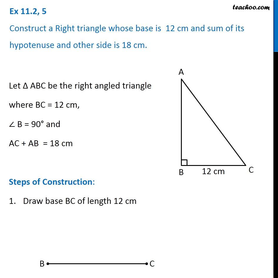 Ex 11.2, 5 - Construct a right triangle whose base is 12cm and sum