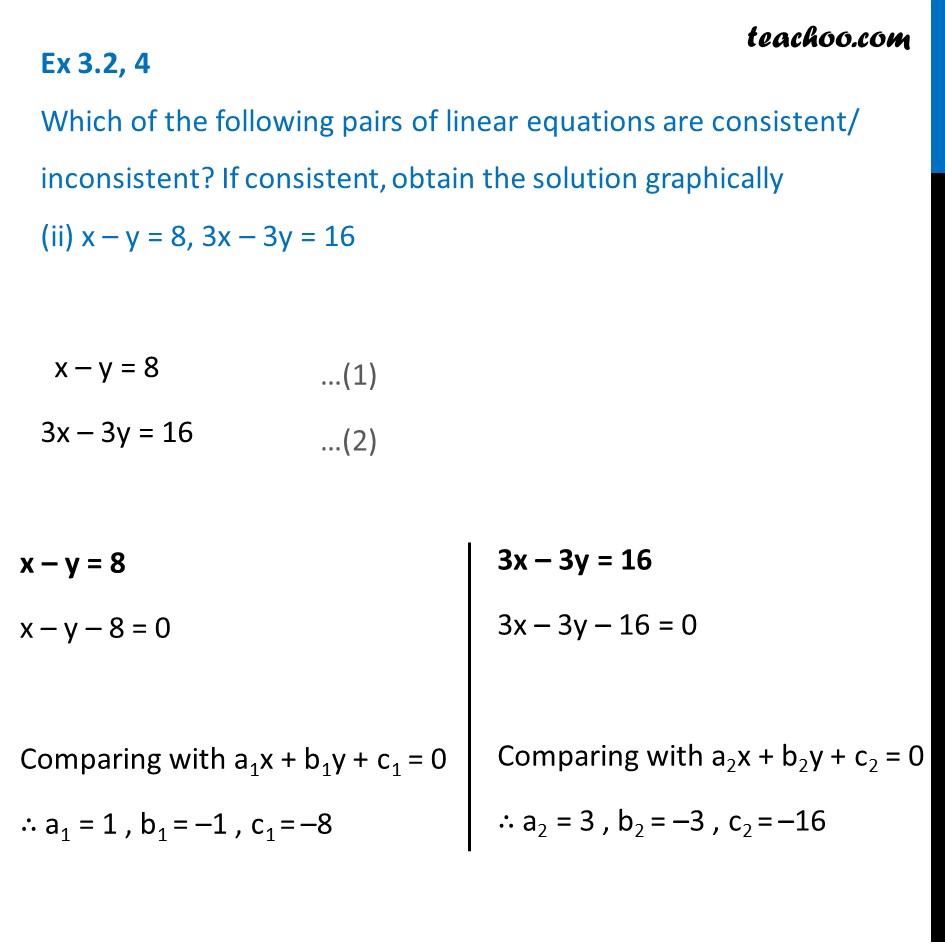 For linear equations x – y = 8, 3x – 3y = 16, check if consistent