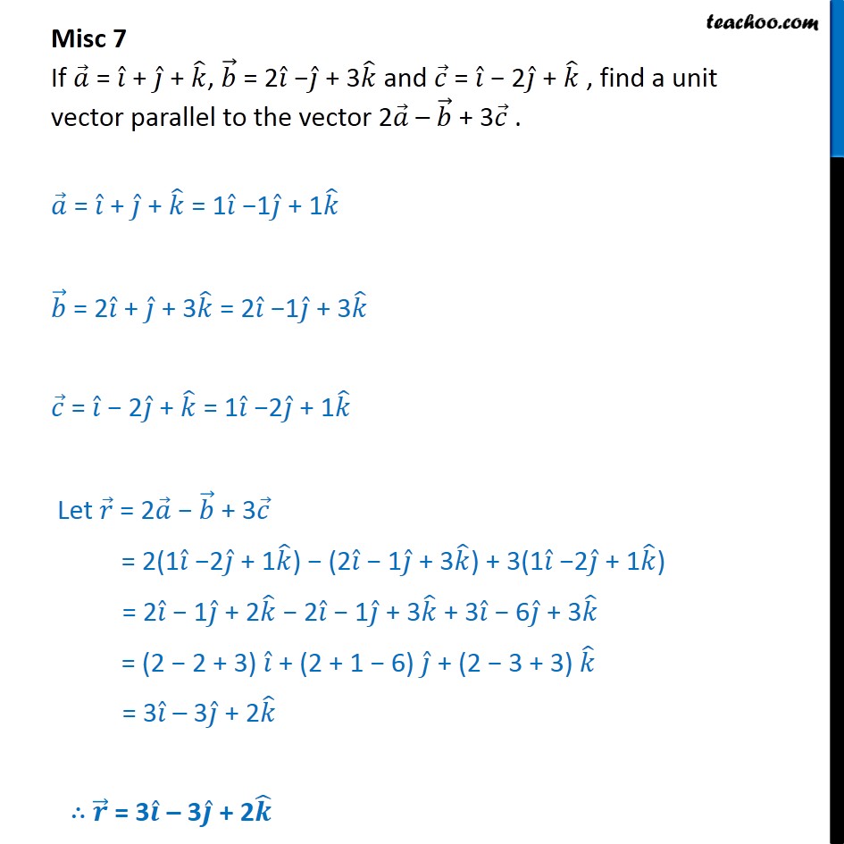 Misc 7 - Find Unit Vector Parallel To Vector 2a - B + 3c