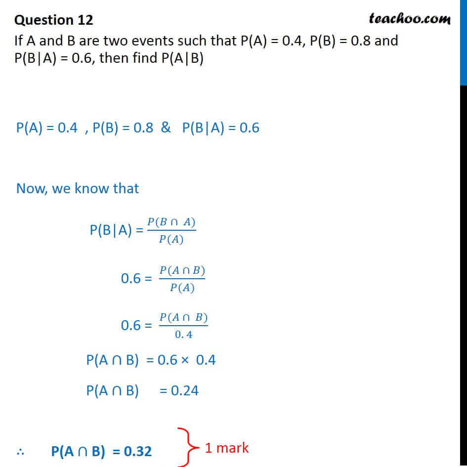 If P(A) = 0.4, P(B) = 0.8, P(B|A) = 0.6, Then Find P (A|B) - Teachoo