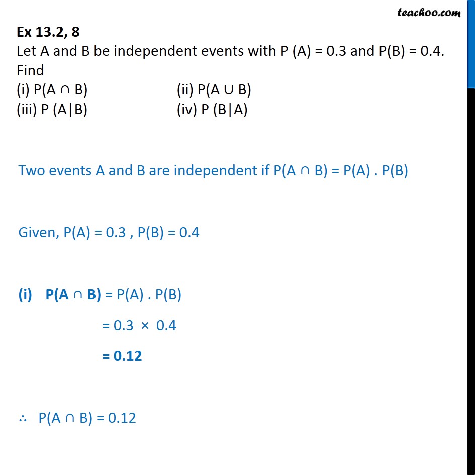 Ex 13.2, 8 - Let A, B Be Independent P(A) = 0.3, P(B) = 0.4